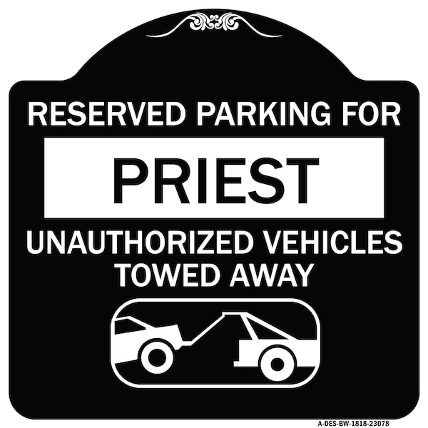 Reserved Parking for Priest Unauthorized Vehicles Towed Away Alum Sign, 18" x 18", BW-1818-23078